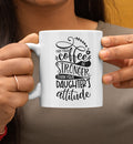 Funny Mom Coffee Mug, Daughter's Attitude, 12oz Ceramic